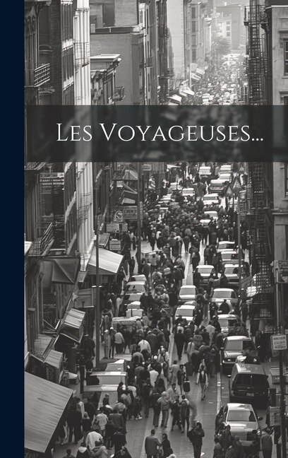 Les Voyageuses. by Anonymous, Hardcover | Indigo Chapters