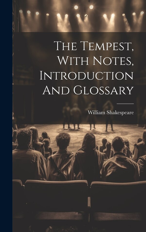 The Tempest With Notes Introduction And Glossary by William Shakespeare, Hardcover | Indigo Chapters