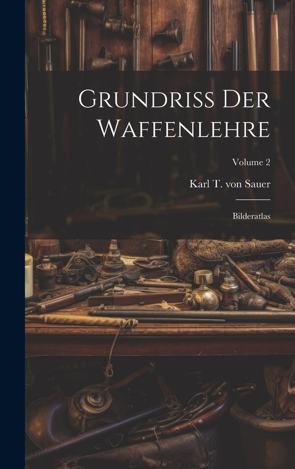 Grundriß Der Waffenlehre by Karl T Von Sauer, Hardcover | Indigo Chapters