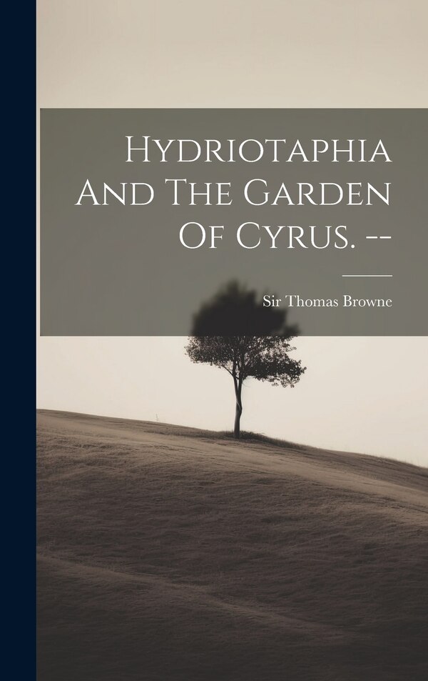 Hydriotaphia And The Garden Of Cyrus. - by Thomas Browne, Hardcover | Indigo Chapters