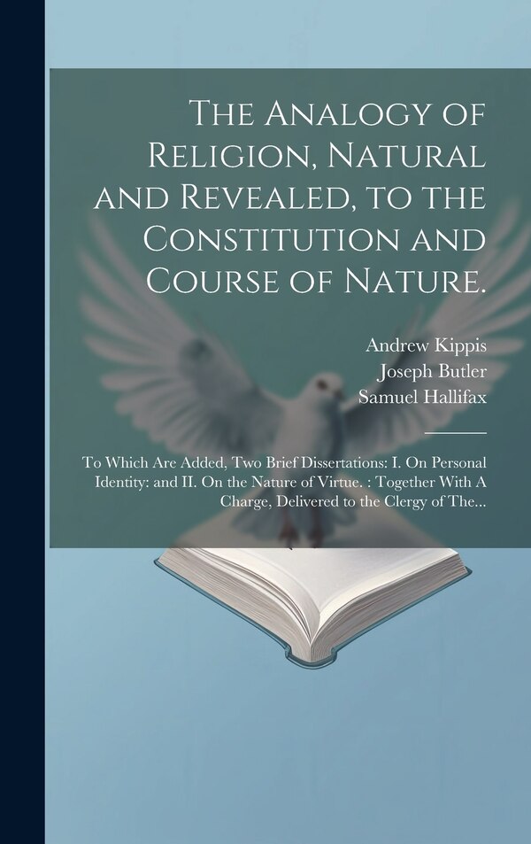 The Analogy of Religion Natural and Revealed to the Constitution and Course of Nature by Joseph 1692-1752 Butler, Hardcover | Indigo Chapters