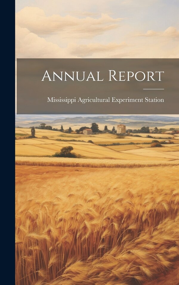 Annual Report by Mississippi Agricultural Experiment S, Hardcover | Indigo Chapters