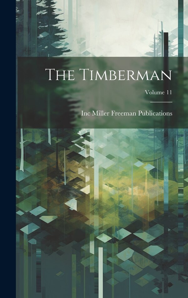 The Timberman; Volume 11 by Inc Miller Freeman Publications, Hardcover | Indigo Chapters