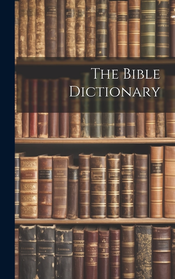 The Bible Dictionary by Anonymous, Hardcover | Indigo Chapters