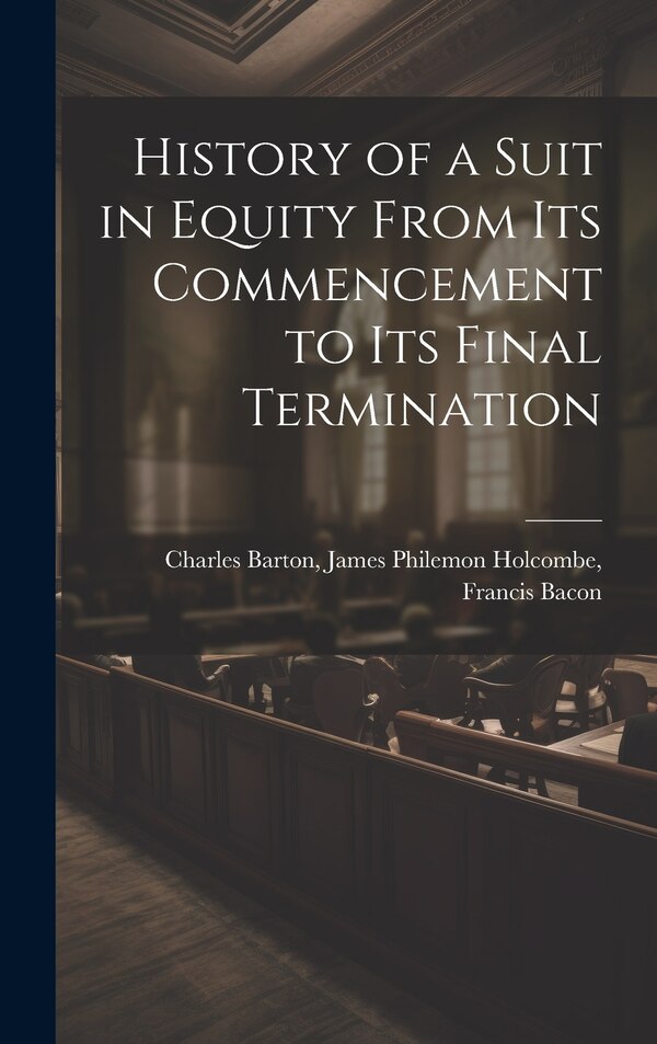 History of a Suit in Equity From its Commencement to its Final Termination by James Philemon Holcombe Fran Barton, Hardcover | Indigo Chapters