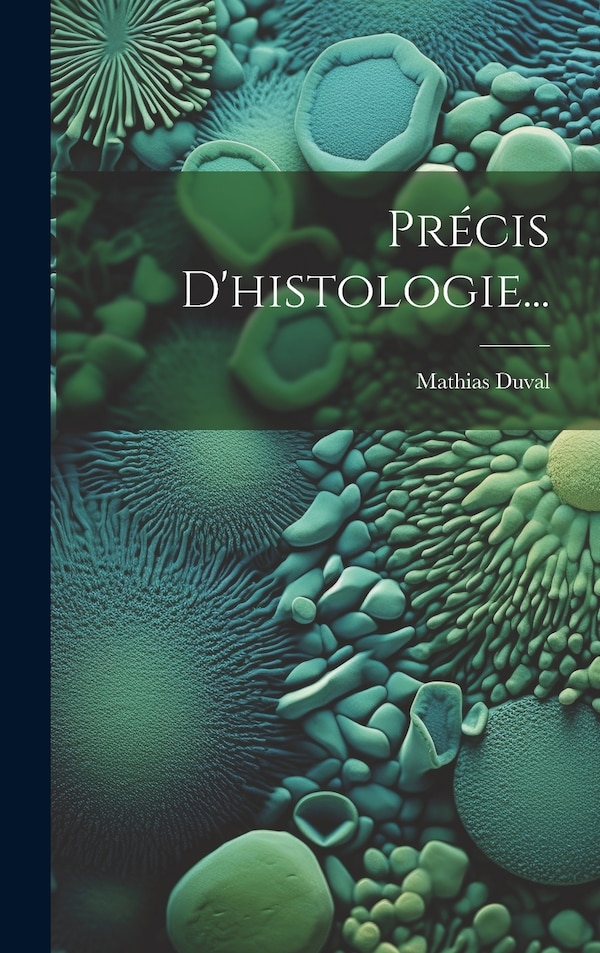 Précis D'histologie. by Mathias Duval, Hardcover | Indigo Chapters