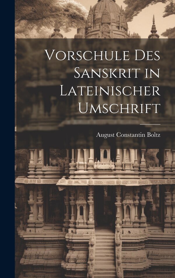 Vorschule des Sanskrit in Lateinischer Umschrift by August Constantin Boltz, Hardcover | Indigo Chapters