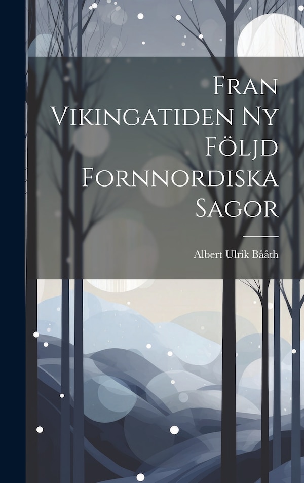Fran Vikingatiden ny Följd Fornnordiska Sagor by Albert Ulrik Bååth, Hardcover | Indigo Chapters