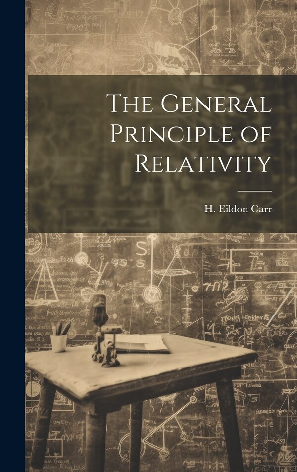 The General Principle of Relativity by H Eildon Carr, Hardcover | Indigo Chapters