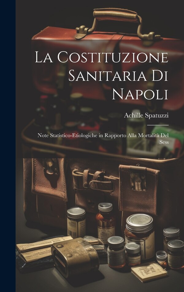La Costituzione Sanitaria di Napoli by Achille Spatuzzi, Hardcover | Indigo Chapters