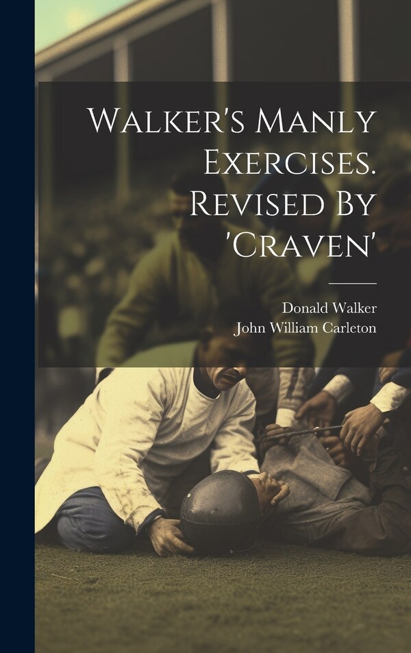 Walker's Manly Exercises. Revised By 'craven' by Donald Walker, Hardcover | Indigo Chapters