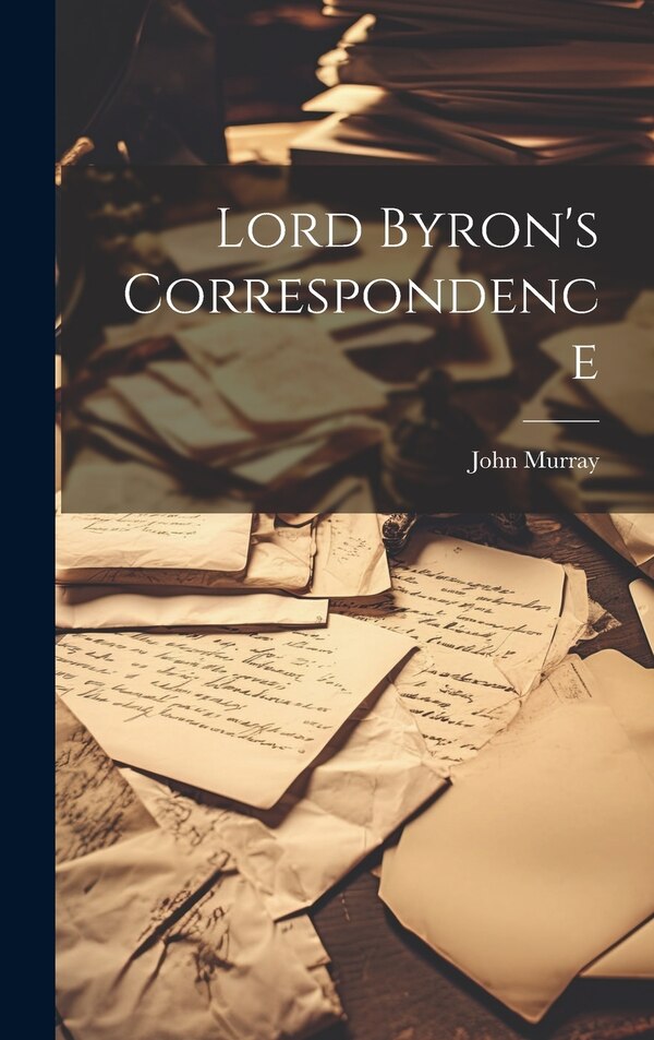 Lord Byron's Correspondence by John Murray, Hardcover | Indigo Chapters