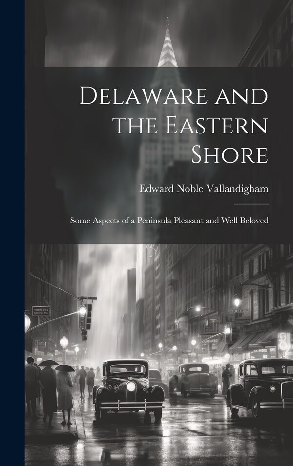 Delaware and the Eastern Shore by Edward Noble Vallandigham, Hardcover | Indigo Chapters