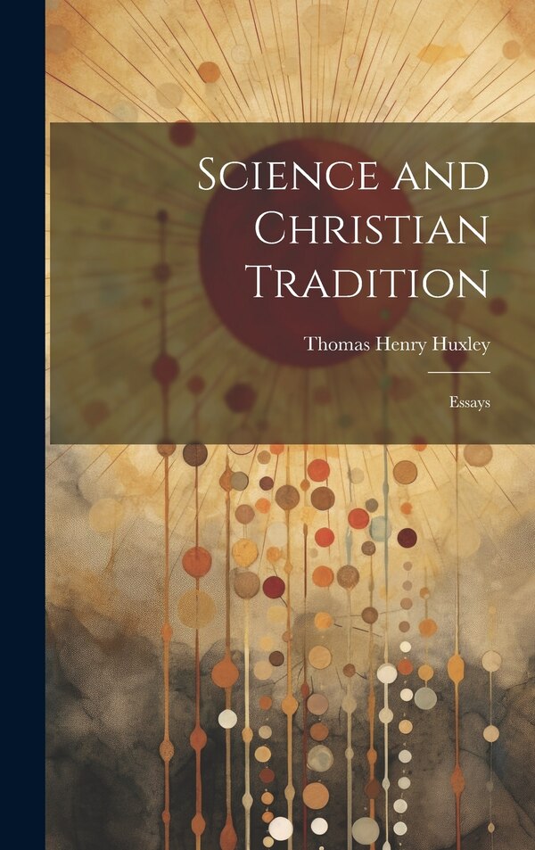 Science and Christian Tradition by Huxley Thomas Henry, Hardcover | Indigo Chapters