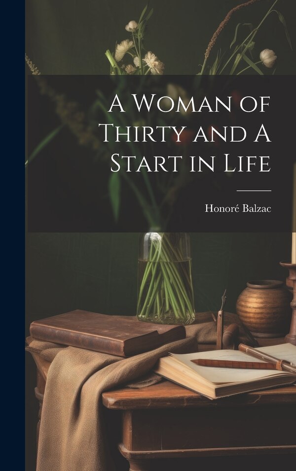 A Woman of Thirty and A Start in Life by Honoré Balzac, Hardcover | Indigo Chapters