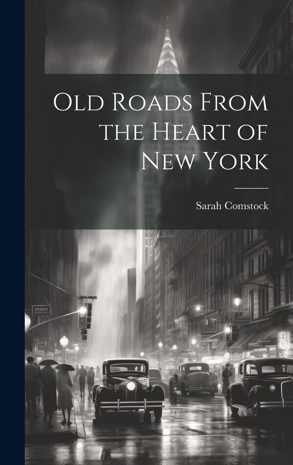 Old Roads From the Heart of New York by Sarah Comstock, Hardcover | Indigo Chapters