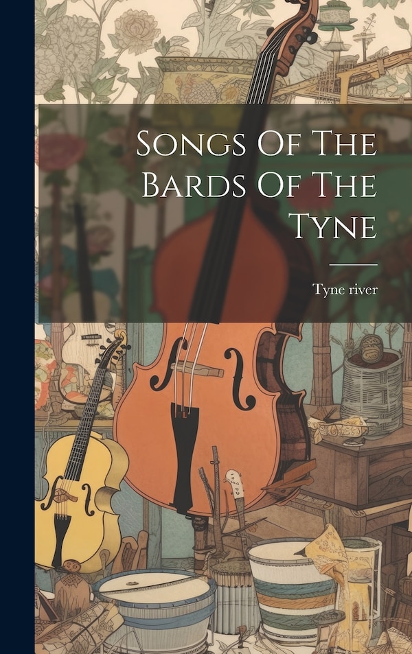 Songs Of The Bards Of The Tyne by Tyne River, Hardcover | Indigo Chapters