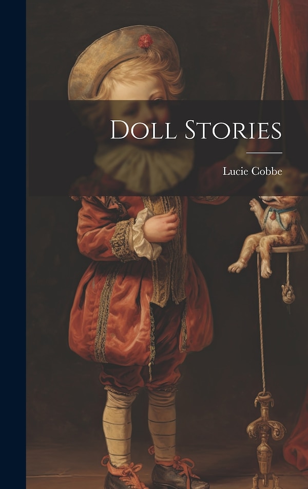 Doll Stories by Lucie Cobbe, Hardcover | Indigo Chapters