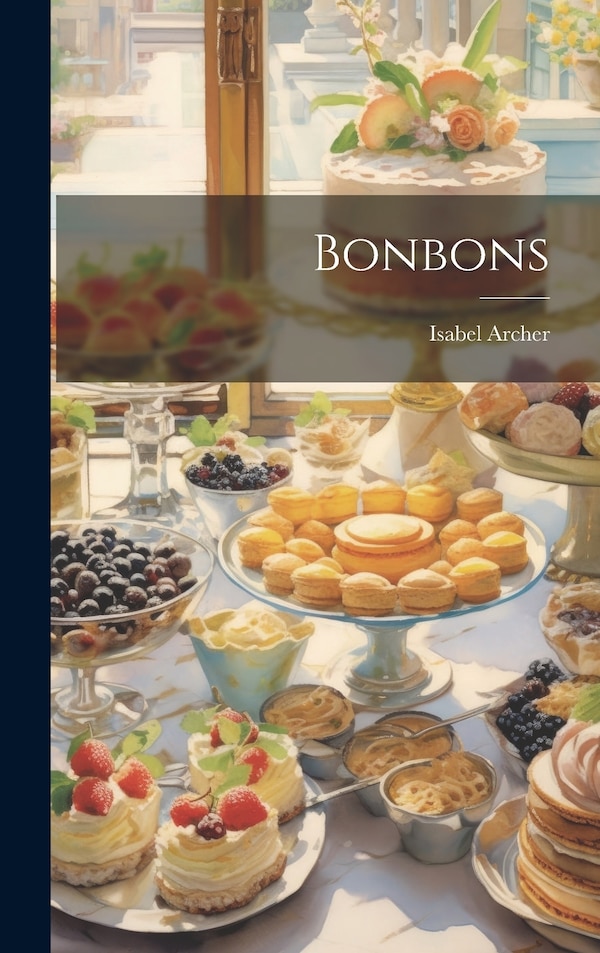 Bonbons by Isabel Archer, Hardcover | Indigo Chapters