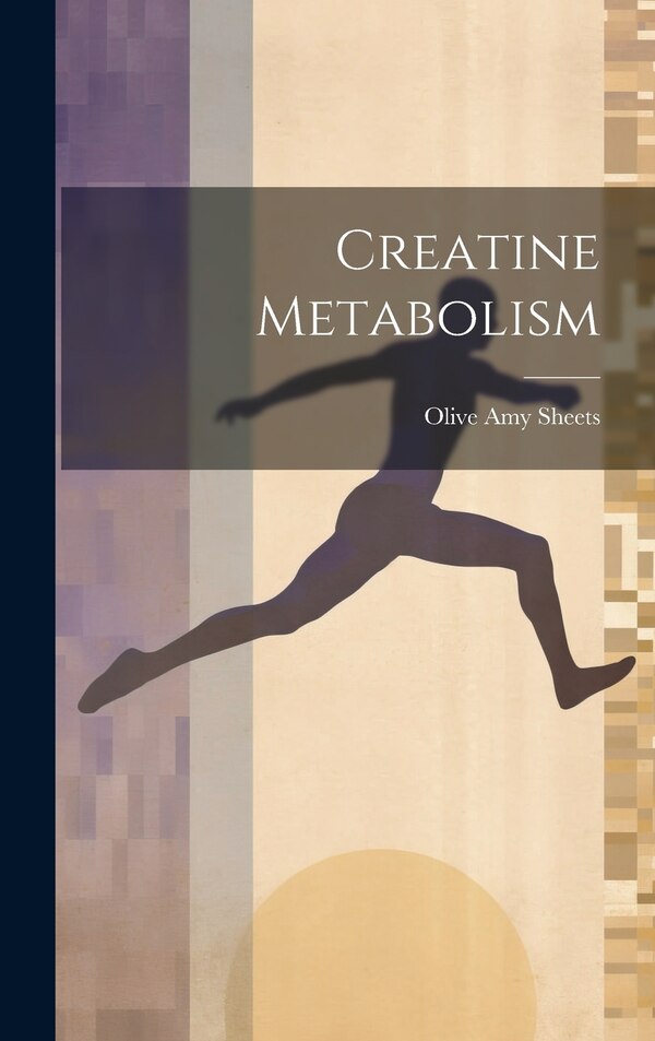 Creatine Metabolism by Olive Amy Sheets, Hardcover | Indigo Chapters