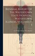 Biennial Report Of The Watertown State Hospital Watertown Illinois Volumes 1-3 by East Moline Illinois State Hospital, Hardcover | Indigo Chapters