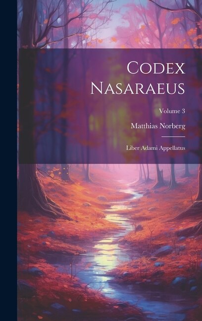 Codex Nasaraeus by Matthias Norberg, Hardcover | Indigo Chapters
