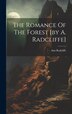 The Romance Of The Forest [by A. Radcliffe] by Ann Radcliffe, Hardcover | Indigo Chapters
