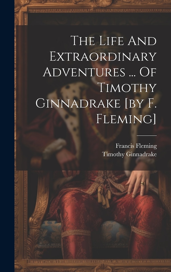 The Life And Extraordinary Adventures by Francis Fleming (Novelist ), Hardcover | Indigo Chapters