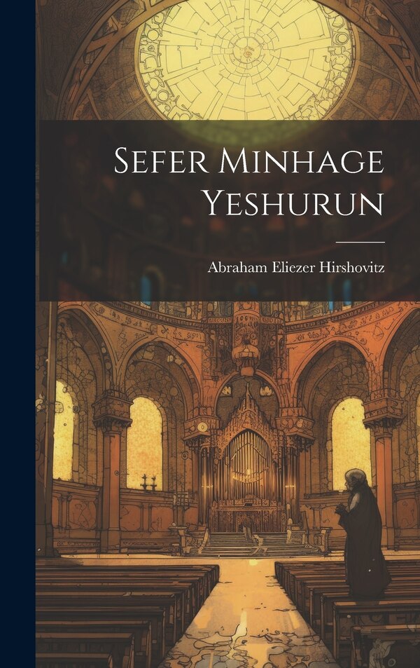 Sefer Minhage Yeshurun by Abraham Eliezer 1859- Hirshovitz, Hardcover | Indigo Chapters