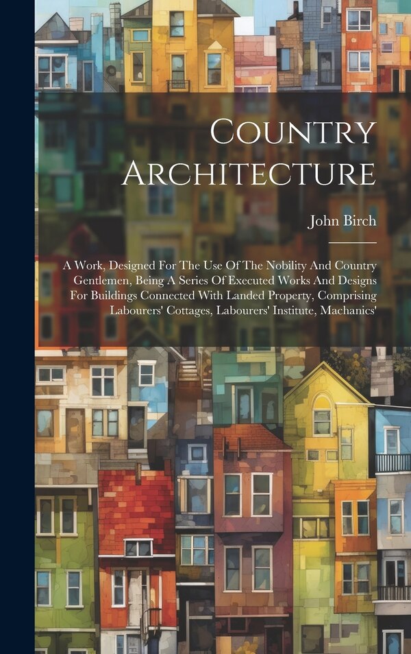 Country Architecture by John Birch, Hardcover | Indigo Chapters