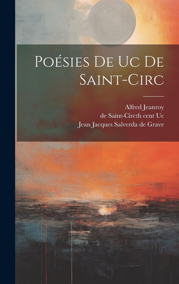 Poésies De Uc De Saint-circ by Jeanroy Alfred 1859-1953, Hardcover | Indigo Chapters