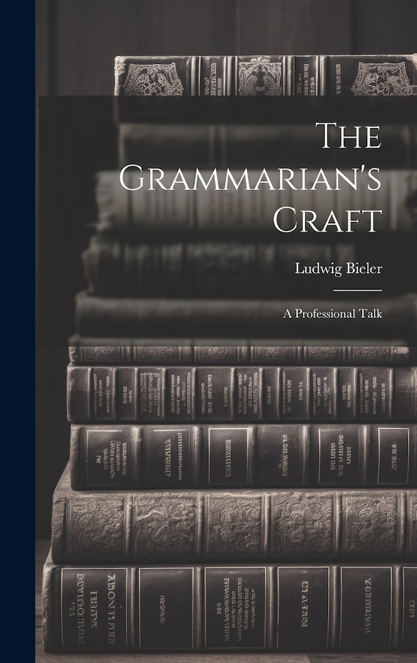 The Grammarian's Craft by Bieler Ludwig, Hardcover | Indigo Chapters