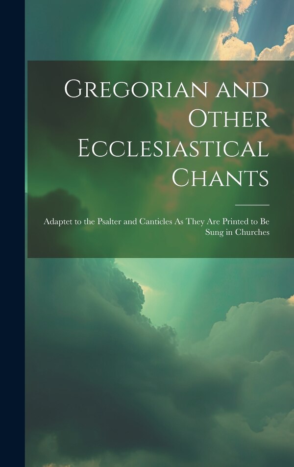 Gregorian and Other Ecclesiastical Chants by Anonymous, Hardcover | Indigo Chapters
