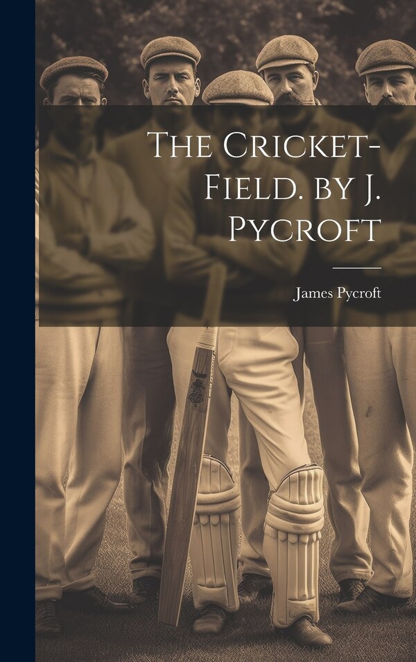 The Cricket-Field. by J. Pycroft by James Pycroft, Hardcover | Indigo Chapters