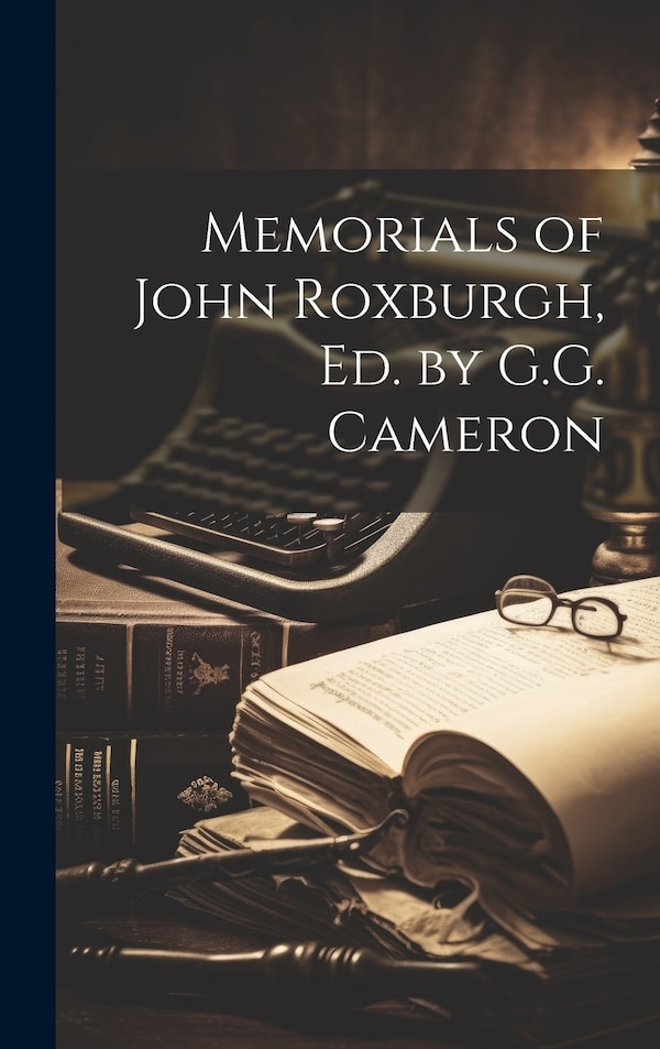 Memorials of John Roxburgh Ed. by G.G. Cameron by Anonymous, Hardcover | Indigo Chapters