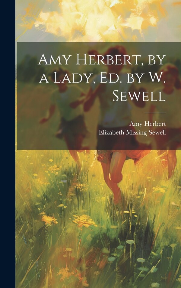 Amy Herbert by a Lady Ed. by W. Sewell by Elizabeth Missing Sewell, Hardcover | Indigo Chapters