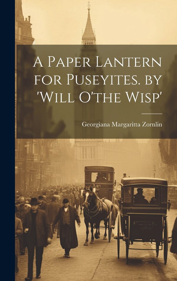 A Paper Lantern for Puseyites. by 'will O'the Wisp' by Georgiana Margaritta Zornlin, Hardcover | Indigo Chapters