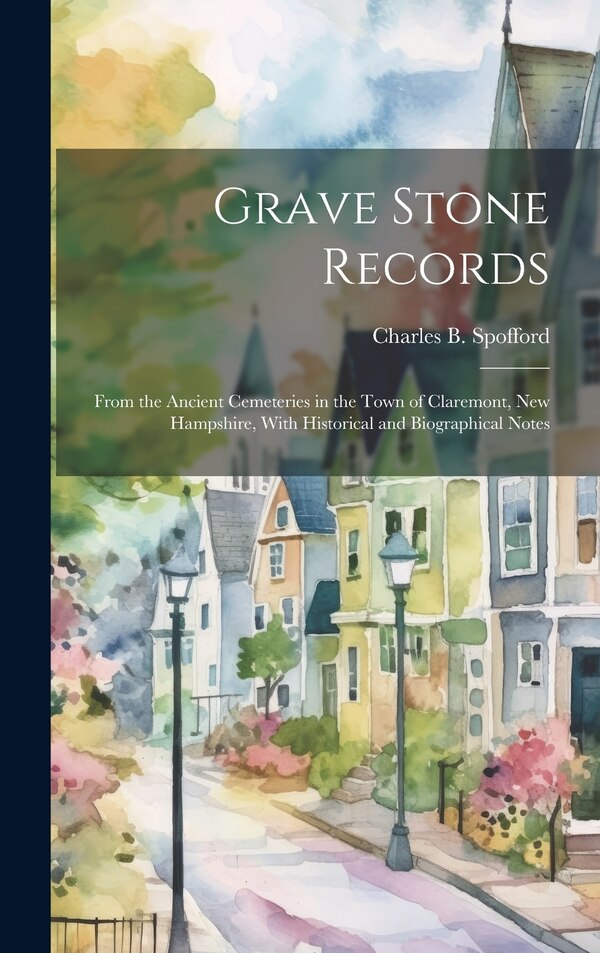 Grave Stone Records by Charles B 1863- Spofford, Hardcover | Indigo Chapters