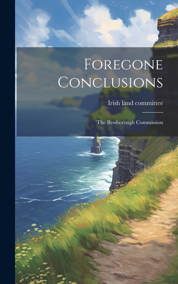 Foregone Conclusions by Irish land committee, Hardcover | Indigo Chapters