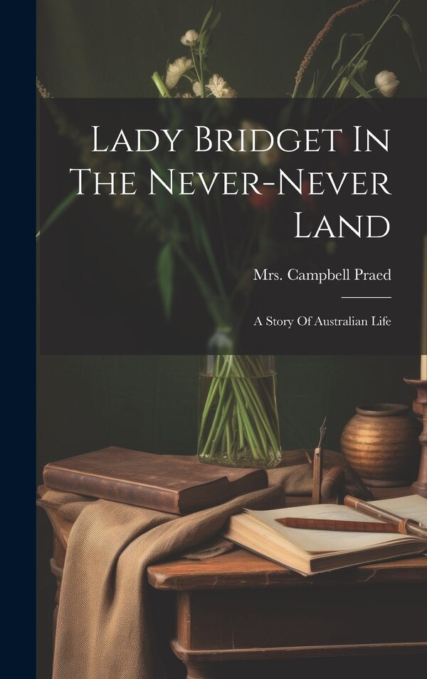 Lady Bridget In The Never-never Land by Campbell Praed, Hardcover | Indigo Chapters