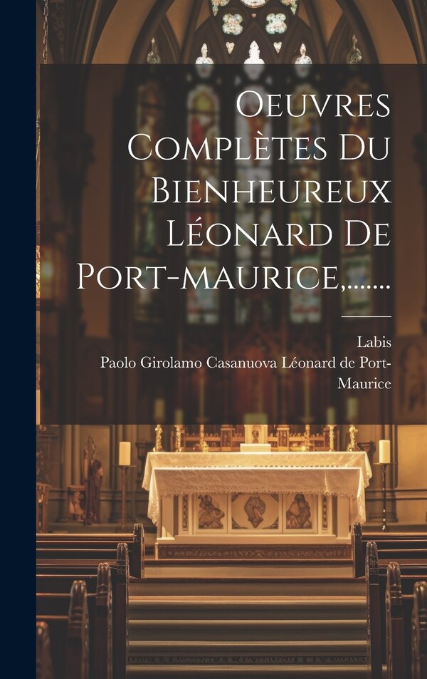 Oeuvres Complètes Du Bienheureux Léonard De Port-maurice by Labis, Hardcover | Indigo Chapters