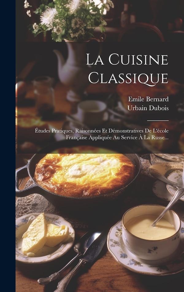 La Cuisine Classique by Urbain Dubois, Hardcover | Indigo Chapters