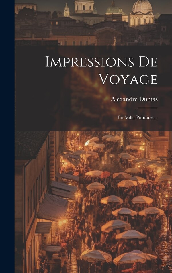 Impressions De Voyage by Alexandre Dumas (père), Hardcover | Indigo Chapters