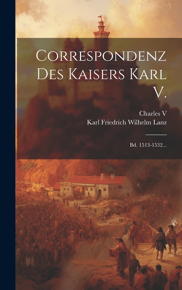 Correspondenz Des Kaisers Karl V by Charles V (holy Roman Emperor), Hardcover | Indigo Chapters