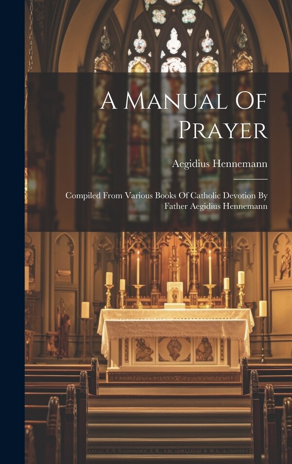 A Manual Of Prayer by Aegidius Hennemann, Hardcover | Indigo Chapters
