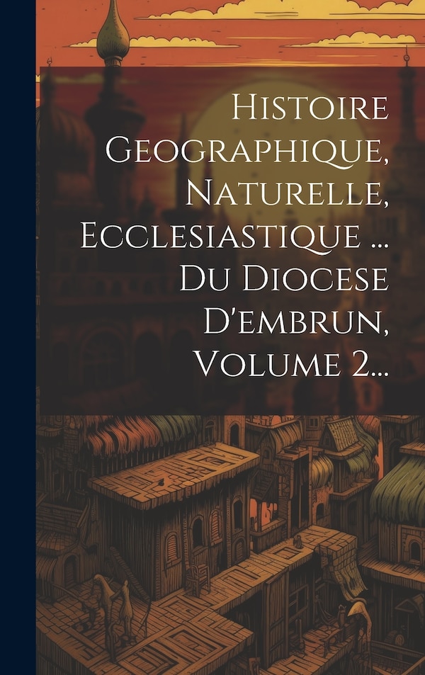 Histoire Geographique Naturelle Ecclesiastique by Anonymous, Hardcover | Indigo Chapters