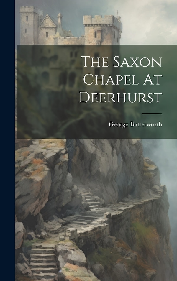 The Saxon Chapel At Deerhurst by George Butterworth, Hardcover | Indigo Chapters