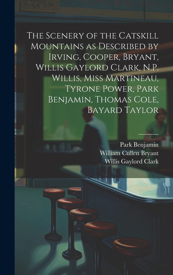 The Scenery of the Catskill Mountains as Described by Irving Cooper Bryant Willis Gaylord Clark N.P. Willis Miss Martineau Tyrone | Indigo Chapters