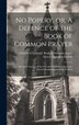 No Popery or A Defence of the Book of Common Prayer [microform] by Henry Frederick 1828-1899 Mellish, Hardcover | Indigo Chapters