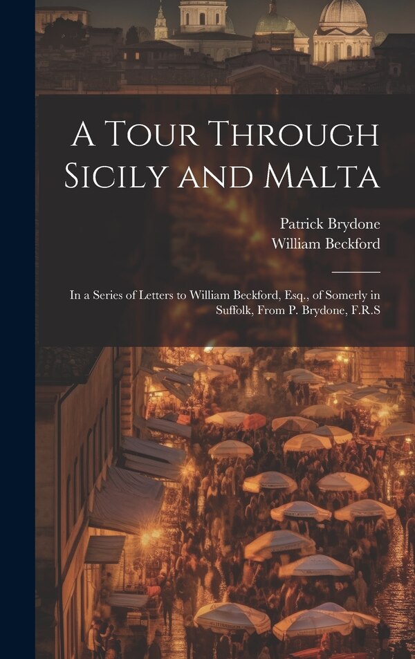 A Tour Through Sicily and Malta by William Beckford, Hardcover | Indigo Chapters